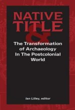 Native Title and the Transformation of Archaeology in the Postcolonial World