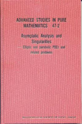 Asymptotic Analysis And Singularities: Elliptic And Parabolic Pdes And Related Problems - Proceedings Of The 14th Msj International Research Institute