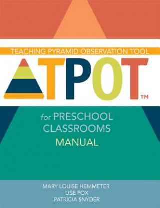 Teaching Pyramid Observation Tool (TPOT (TM)) for Preschool Classrooms Manual