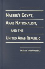 Nasser's Egypt, Arab Nationalism and the United Arab Republic