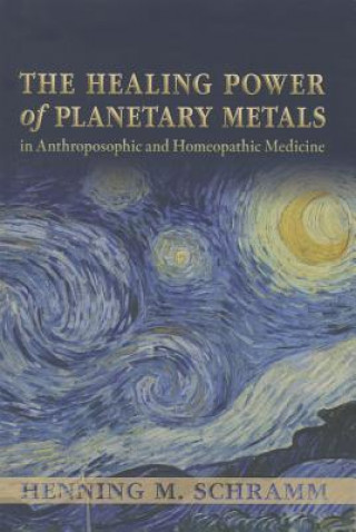 Healing Power of Planetary Metals in Anthroposophic and Homeopathic Medicine