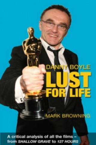 Danny Boyle: Lust for Life
