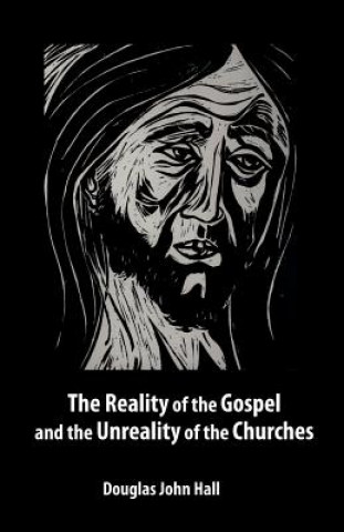 Reality of the Gospel and the Unreality of the Churches