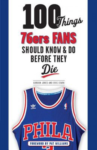 100 Things 76ers Fans Should Know & Do Before They Die