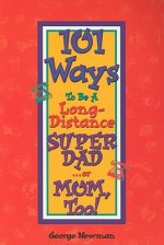 101 Ways to be a Long-Distance Super-Dad ...or Mom, Too!