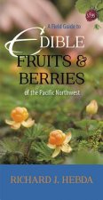 Field Guide to Edible Fruits and Berries of the Pacific Northwest