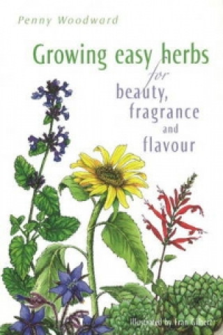 Growing Easy Herbs for Beauty, Fragrance and Flavour