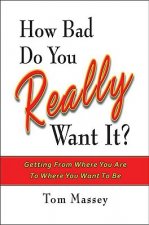 How Bad Do You REALLY Want It?