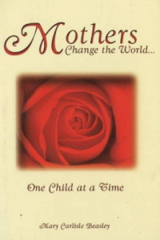Mothers Change the World. . .