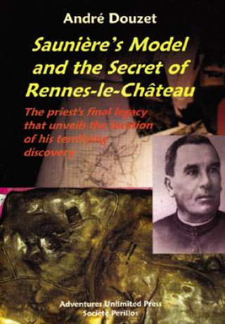 Sauniere'S Model and the Secret of Rennes-Le-Chateau