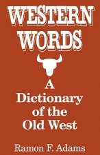 Western Words: A Dictionary of the Old West