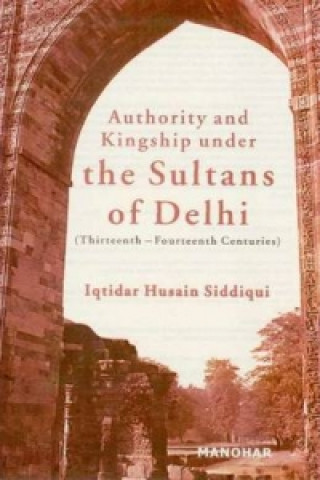 Authority & Kingship Under the Sultans of Delhi