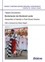 Borderlands into Bordered Lands - Geopolitics of Identity in Post-Soviet Ukraine