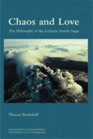 Chaos and Love - The Philosophy of the Icelandic Family Sagas