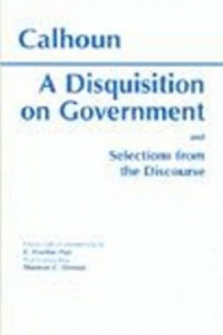 Disquisition On Government and Selections from The Discourse