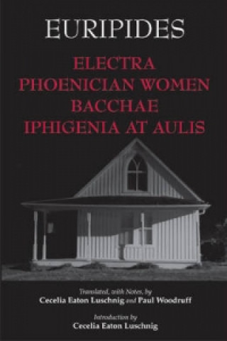 Electra, Phoenician Women, Bacchae, and Iphigenia at Aulis