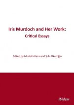 Iris Murdoch and Her Work - Critical Essays