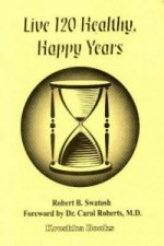 Live 120 Healthy, Happy Years