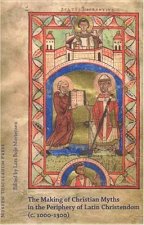 Making of Christian Myths in the Pheriphery of Latin Christendom, ca1000-1300