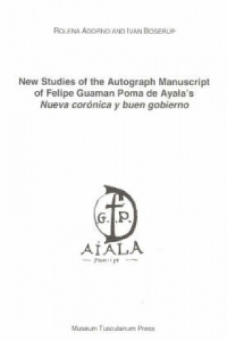 New Studies of the Autograph Manuscript of Felipe Guaman Poma de Ayala's Neuva coronica y buen gobierno