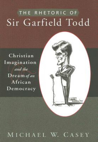 Rhetoric of Sir Garfield Todd
