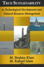 True Sustainability in Technological Development & Natural Resource Management