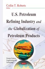 U.S. Petroleum Refining Industry & the Globalization of Petroleum Products
