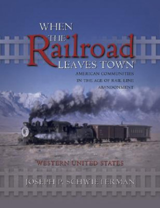 When the Railroad Leaves Town -- Western United States