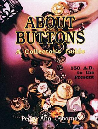 About Buttons: A Collectors Guide, 150 AD to the Present