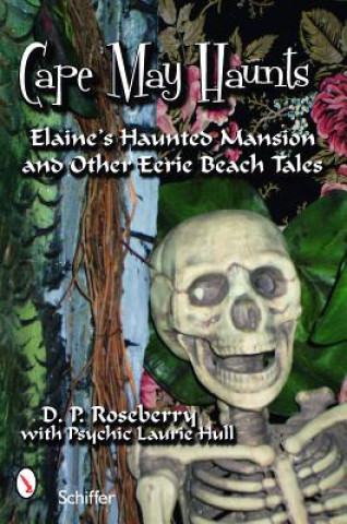 Cape May Haunts: Elaine's Haunted Mansion Ans Other Eerie Beach Tales