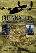 Chennault's Forgottren Warriors: the Saga of the 308th Bomb Group in China