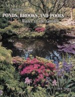 Creating Ponds, Brooks, and Pools: Water in the Garden