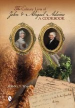 Culinary Lives of John and Abigail Adams: A Cookbook