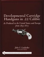 Develmental Cartridge Handguns in .22 Calibre: As Produced in the United States and Eure from 1855-1875