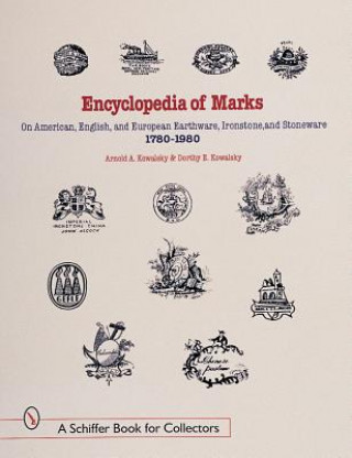 Encyclopedia of Marks on American, English, and Eurean Earthenware, Ironstone, and Stoneware: 1780-1980