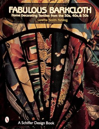 Fabulous Barkcloth: Home Decorating Textiles from the 30s, 40s, and 50s