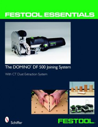 Festool Essentials: DOMINO DF 500 Joining System: With CT Dust Extraction System