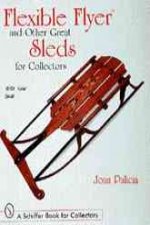 Flexible Flyer and Other Great Sleds for Collectors