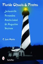 Florida Ghts and Pirates: Jacksonville, Fernandina, Amelia Island, St. Augustine, Daytona
