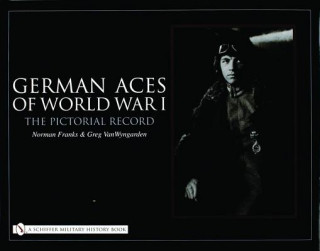 German Aces of World War I: The Pictorial Record