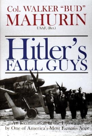 Hitler's Fall Guys: An Examination of the Luftwaffe by One of Americas Mt Famous Aces