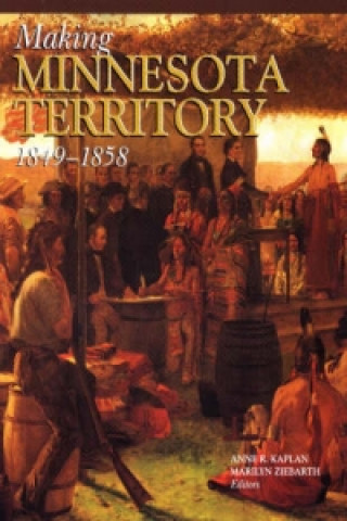 Making Minnesota Territory 1849-1858