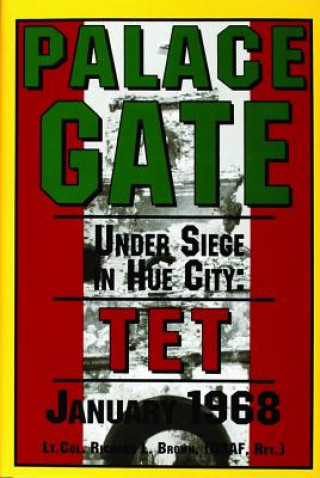 Palace Gate: Under Siege in Hue City: Under Siege in Hue City: TET January 1968