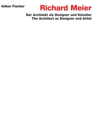 Richard Meier: The Architect as Designer and Artist