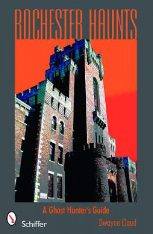 Rochester Haunts: A Ght Hunting Guide
