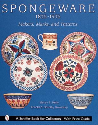 Spongeware, 1835-1935 (Dorothy E. Kowalsky)(Kemény kötésű)