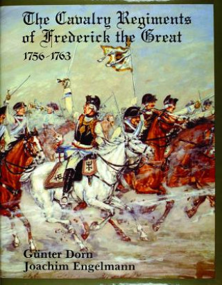 Cavalry Regiments of Frederick the Great 1756-1763