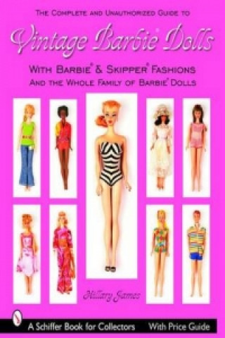 Complete Unauthorized Guide to Vintage Barbie Dolls and Fashions: with Barbie*R and Skipper*R Fashions and the Whole Family of Barbie Dolls*R