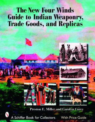 New Four Winds Guide to Indian Weaponry, Trade Goods, and Replicas