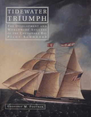 Tidewater Triumph: The Develment and  Worldwide Success of the Chesapeake Bay Pilot Schooner